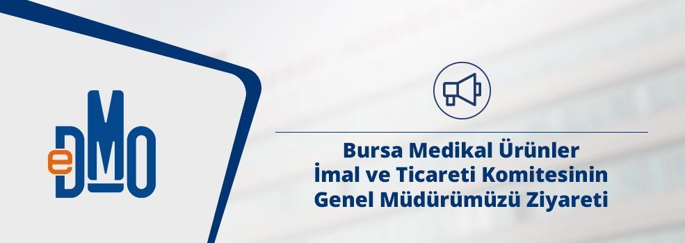 Bursa Medikal Ürünler İmal ve Ticareti Komitesinin Genel Müdürümüzü Ziyareti